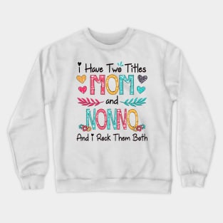 I Have Two Titles Mom And Nonno And I Rock Them Both Wildflower Happy Mother's Day Crewneck Sweatshirt